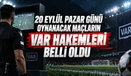 20 Eylül Pazar Günü Oynanacak Maçların Var Hakemleri Belli Oldu