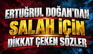ERTUĞRUL DOĞAN’DAN SALAH İÇİN DİKKAT ÇEKEN SÖZLER