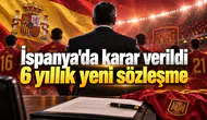 İspanya'da karar verildi 6 yıllık yeni sözleşme