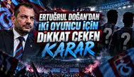 ERTUĞRUL DOĞAN’DAN İKİ OYUNCU İÇİN DİKKAT ÇEKEN KARAR