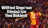 Wilfried Singo’nun Dönüşü İçin Yeni Beklenti