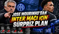 JOSE MOURINHO’DAN INTER MAÇI İÇİN SÜRPRİZ PLAN