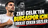 Zeki Çelik’ten Bursaspor için dikkat çeken sözler