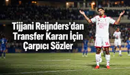 Tijjani Reijnders’dan Transfer Kararı İçin Çarpıcı Sözler