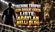 YACHINE TROPHY İÇİN DİKKAT ÇEKEN LİSTE: ADAYLAR BELLİ OLDU