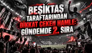 BEŞİKTAŞ TARAFTARINDAN DİKKAT ÇEKEN HAMLE: GÜNDEMDE 2. SIRA