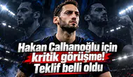 Hakan Çalhanoğlu için kritik görüşme! Teklif belli oldu