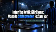 Inter’de Kritik Görüşme: Masada Sözleşmeden Fazlası Var!