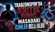 TRABZONSPOR’DA KRİTİK SÜREÇ: MASADAKİ İSİMLER BELLİ OLDU