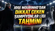 JOSE MOURINHO'DAN DİKKAT ÇEKEN ŞAMPİYONLAR LİGİ TAHMİNİ