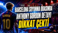BARCELONA SOYUNMA ODASINDA ANTHONY GORDON DETAYI DİKKAT ÇEKTİ
