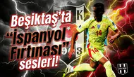 Beşiktaş'ta "İspanyol Fırtınası" sesleri!
