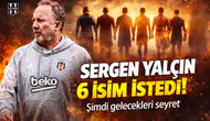 Sergen Yalçın 6 isim istedi! Şimdi gelecekleri seyret
