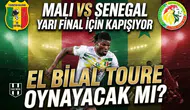 Mali ve Senegal yarı final için kapışıyor: El Bilal Toure oynayacak mı?