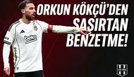 Orkun Kökçü'den şaşırtan benzetme!