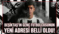 Beşiktaş'ın genç futbolcusunun yeni adresi belli oldu!