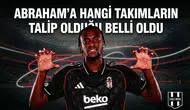 Abraham’a hangi takımların talip olduğu belli oldu