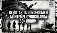 Beşiktaş'ta gönderilmesi muhtemel oyuncularda son durum!