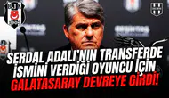 Serdal Adalı’nın transferde ismini verdiği oyuncu için Galatasaray devreye girdi