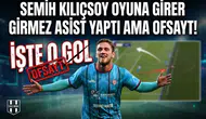 Semih Kılıçsoy oyuna girer girmez asist yaptı ama ofsayt.  İşte o gol