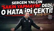 Sergen Yalçın "sakın yapmayın" dedi, o hata ipi çekti!
