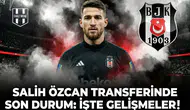Salih Özcan transferinde son durum: İşte gelişmeler...