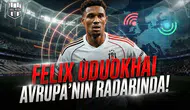 Felix Uduokhai Avrupa’nın radarında!