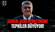 Serdal Adalı yönetimine tepkiler büyüyor!