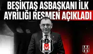 Beşiktaş Asbaşkanı  ilk ayrılığı resmen açıkladı