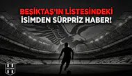 Beşiktaş'ın listesindeki isimden sürpriz haber!