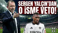 Sergen Yalçın'dan o isme veto!