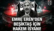 Emre Eren'den Beşiktaş için hakem isyanı!