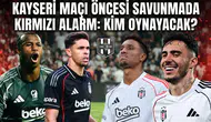 Kayseri maçı öncesi savunmada kırmızı alarm: Kim oynayacak?