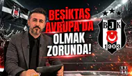 Beşiktaş Avrupa’da olmak zorunda
