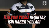 İtalyan yıldız Beşiktaş için haber yolladı