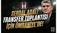 Serdal Adalı transfer toplantısı için Ümraniye’de!
