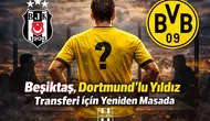 Beşiktaş, Dortmundlu Yıldız Transferi İçin Yeniden Masada