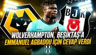 Wolverhampton, Beşiktaş'a Emmanuel Agbadou için cevap verdi