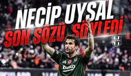 Necip Uysal son sözü söyledi