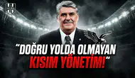 "Doğru yolda olmayan kısım yönetim!"