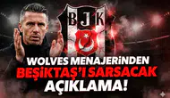 Wolves menajerinden Beşiktaş'ı sarsacak açıklama!