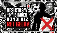 Beşiktaş'a "O" isimden ikinci kez ret geldi!