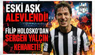 Eski aşk alevlendi! Filip Holosko'dan Sergen Yalçın kehaneti!