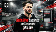 Rafa Silva bugünkü antrenmana çıktı mı?