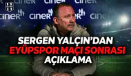 Sergen Yalçın'dan Eyüpspor maçı sonrası açıklama