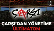 Çarşı’dan yönetime ültimatom