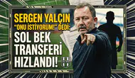 Sergen Yalçın "Onu istiyorum!" dedi: Sol bek transferi hızlandı!