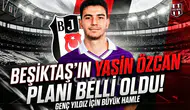 Beşiktaş'ın Yasin Özcan planı belli oldu