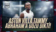 Aston Villa Tammy Abraham'a gözü dikti!