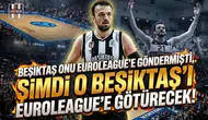 Beşiktaş onu EuroLeague'e göndermişti, şimdi o Beşiktaş'ı EuroLeague'e götürecek!